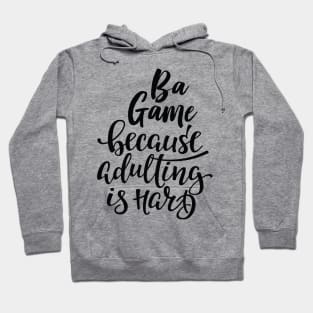 Ba Game Because Adulting Is Hard Hoodie